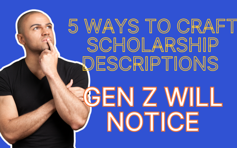 5 Ways to Craft Scholarship Descriptions Gen Z Will Notice